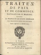 FRANCA. Tratados, etc., 1697<br/>Traitez de paix et de commerce navigation et marine, entre la France et les Etats generaux des Provinces Unies des Pays-Bas. Conclus à Rysvvick le 21. Septembre 1697. - A Paris : de lªimprimerie de Frederic Leonard, imprimeur ordinnaire du Roy, 1697. - 46 p. [1 f. br.] : 1 grav. ; 4º (19 cm)