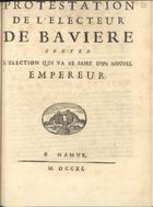 Protestation de lªelecteur de Baviere contre lªelection qui va se faire dªun nouvel empereur. - A Namur : [s.n.], 1711. - 6 p. ; 4º (19 cm)