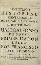 VASCONCELOS, Francisco Botelho de Morais e, 1670-1747<br/>Panegyrico historial, genealogico, de la familia de Sousa. - Cordoba : Por Diego de Valverde y Leiva, 1696. - [32] p.