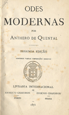 QUENTAL, Antero de, 1842-1891<br/>Odes modernas / Anthero de Quental. - 2ª ed. contendo várias composições ineditas. - Porto : E. Chardron, 1875. - [4], 186 p. ; 8º