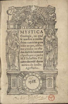 TOSCANO, Sebastião, O.S.A. ?-1580,<br/>Mystica theologia na qual se mostra o verdadeiro caminho pera subir ao ceo cõforme a todos os estados da vida humana / cõposta por o padre M. F. Sebastião Toscano da orde[m] dos ermitães de sancto Agostinho. - Lixboa : e[m] casa de Francisco Correa, 26 Dabril 1568. - [3], 151, [1] f. ; 8º (15 cm)