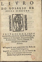 DIAS, Nicolau, O.P. ?-1596,<br/>Liuro do rosario de Nossa Senhora / feyto por o P. frey Nicolao Diaz, Mestre em sancta theologia da Ordem de S. Domingos. - De nouo emendado & acrecentada com sua Taboada e as lições pera a festa do Rosayro, e agora de nouo acrecentada hu[m]a bulla do Sancto Padre Gregorio 13. - Em Coimbra : em casa de Antonio de Mariz, [depois de 13 Janeiro 1582]. - [1 br., 4], 129, [3, 1 br.] f. ; 8º (14 cm)