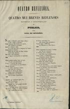 Quatro mui breves reflexões expostas á consideração do publico, para guia de opiniões : versos. - Lisboa : Imp. Nacional, [18--]. - 1 p. ; fol.