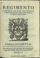 PORTUGAL.. Leis, decretos, etc.<br/>Regimento porque se ham de cobrar os novos direytos que se pagaõ na Chancellaria em lugar de meya annatas. - Lisboa Occidental : na Officina de Antonio Manescal, Impressor do Santo Officio, & Livreyro del-Rey, 1725. - 20, [6] p. ; 2º (26 cm)