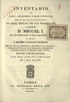 SANTOS, Manuel Luís dos, ?-1870<br/>Inventário do casco, aparelhos, e mais utensílios assim de uso como de sobrecellences da Real Escuna de Sua Magestade o Senhor D. Miguel I... / Manoel Luiz dos Santos. - Lisboa : Imp. Regia, 1832. - 71 p. ; 21 cm