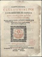 IGREJA CATOLICA.. Liturgia e ritual. Ritual<br/>Baptisteiro, ceremonial dos Sacramentos da Sancta Madre Igreja de Roma : conforme ao Cathecismo Romano. - Novamente impreso & emendado por mandado do... Senhor Dom Affonso de Castelbranco... - Em Coimbra : na impressam de Nicolao Carvalho Impressor da Universidade, 1613. - [6], 74, [1] f. ; 4º (20 cm)