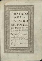 UWENS, Hendrick, S.J. 1618-1667,<br/>Tratado da Estatica pello P. M. Enrique Boseo da Companhia de Iesus; Na Real academia da Mathematica do Collegio de S[an]to Antão. - Em L[i]x[bo]a, Ano 1645. - [2 br.], [2], [211] f., enc. : papel, il. ; 21 cm