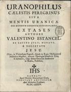 ESTANCEL, Valentim, S.J. 1621-1705,<br/>Uranophilus Caelestis Peregrinus, Sive Mentis Uranicae Per Mundum Sidereum Peregrinantis Extases / Authore Valentino Estancel, De Castro Julii, Moravo, e Societate Jesu. olim, in Universitate Pragensi, deinde in Regia Olyssiponensi Matheseos Magistro, demum Theologiae moralis in Urbe S. Salvatoris, vulgo Bahya Omnium Sanctorum in Brasilia, Professore. - Gandavi :. - Prostant Antuerpiae : apud Heredes Maximiliani Graet : apud Michaelem Knobbaert, 1685. - [14], 222, [14] p. : il., desdobr. ; 4º (23 cm)