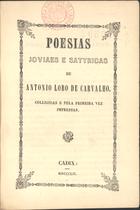 CARVALHO, António Lobo de, 1730-1787<br/>Poesias joviaes e satyricas / de Antonio Lobo de Carvalho. - Colligidas e pela primeira vez impressas. - Cadix : [s.n.], 1852. - XXIII, 232 p. ; 15 cm