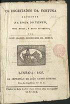 OS ENJEITADOS DA FORTUNA EXPOSTOS NA RODA DO TEMPO<br/>Os engeitados da fortuna expostos na roda do tempo : obra moral e muito divertida / por José Daniel Rodrigues da Costa. - N. 1 (1817)-n. 6 (1818). - Lisboa : na Impressão de João Nunes Esteves, 1837. - 20 cm