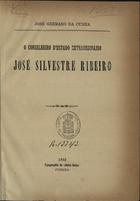 CUNHA, José Germano da, 1839-1903<br/>O conselheiro dªestado extraordinário José Silvestre Ribeiro / José Germano da Cunha. - Fundão : Typ. da -Beira Baixa-, 1893. - 63, [3] p. ; 23 cm