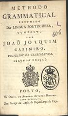 CASIMIRO, João Joaquim, 17---18--<br/>Methodo grammatical resumido da lingua portugueza / João Joaquim Casimiro. - 2ª ed. - Porto : Offi. de António Alvares Ribeiro, 1803. - 1 v. ; 20 cm