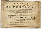 CARPINETTI, João Silvério, 1740-1800<br/>Mappas das provincias de Portugal novamente abertos, e estampados em Lisboa,... / offerecidos ao illustrissimo e excellentissimo Senhor Marquez de Pombal [...] por Joäo Silvério Carpinetti Lisbonense. - Escalas [ca 1:660000] - [ca 1:1300000]. - Lisboa : Francisco Manoel Pires, [1769 - 1779]. - 6 p. de texto, 7 mapas ; 21x30 cm