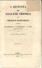 PEREIRA, António Caetano, 1799-1867<br/>A resposta ou analyse critica ao comunicado de Alexandre Herculano / por António Caetano Pereira. - [S.l. : s.n.], 1857 (Lisboa : : Typ. de António José da Rocha). - 78 p. ; 20 cm