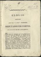 ELOGIO DEDICADO AOS ILUSTRISSIMOS E EXCELENTISSIMOS SENHORSE DEPUTADOS EM CORTES POR OCASIAO DO SEU AJUNTAMENTO<br/>Elogio dedicado aos Ill.mos e Ex.mos Senhores Deputados em Cortes, por occasião do seu ajuntamento. - Lisboa : Impr. Nacional, 1821. - 4 p. ; 24 cm