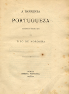 NORONHA, Tito de, 1834-1896<br/>A Imprensa Portuguesa durante o seculo XVI / por Tito de Noronha. - Porto : Imprensa Portuguesa, 1874. - 40 p. ; 23 cm