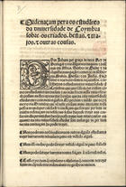 PORTUGAL.. Leis, decretos, etc.<br/>Ordenaçam pera os estudãtes da vniversidade de Coymbra sobre os criados, bestas e trajos e& outras cousas. - Lixboa : [s.n.], 31 Janeiro 1539. - [2] f. ; 2º (30 cm)