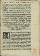 RELACAO VERDADEIRA DO MILAGROSO PORTENTO E PORTENTOSO MILAGRE QUE ACONTECEU NA INDIA NO SANTO CRUCIFIXO<br/>Relaçam verdadeira do milagroso portento, & portentoso milagre, q[ue] aconteceo na India no Santo Crucifixo, q[ue] està no coro do observantissimo mosteiro das Freiras de S. Monica da cidade de Goa, em oito de Fevereiro de 636. & continuou por muitos dias, tirada de outra, que fez o Reverendo P. M. Fr. Diogo de S. Anna.... - Em Lisboa : por Manoel da Sylva, 1640. - 8 f. ; 4º (19 cm)