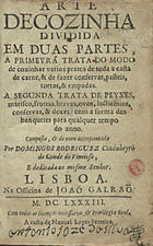 RODRIGUES, Domingos, 1637-1719<br/>Arte de cozinha dividida em duas partes, a primeyra trata do modo de cozinhar varios pratos de toda a casta de carne, & de fazer conservas, pasteis, tortas, & empadas. A segunda trata de peyxes, marisco, fruttas, hervas, ovos, lacticinios, conservas, & doces: com a forma dos banquetes para qualquer tempo do anno. / Composta, & de novo accrescentada por Domingos Rodriguez... - Lisboa : na officina de Joaõ Galraõ : a custa de Manoel Lopes Ferreira, 1683. - [16], [246] p. ; 8º (15 cm)