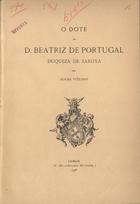 VITERBO, Sousa, 1846-1910<br/>O dote de D. Beatriz de Portugal Duqueza de Saboya / por Sousa Viterbo. - Lisboa : Of. Tip.-Calçada do Cabra, 1908. - 24 p. ; 27 cm