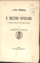 BATALHA, Ladislau, 1856-1939<br/>A nova inquisição ou o directorio republicano e os seus actos perante a opinião publica / por Ladislau Batalha. - Lisboa : Nova Livr. Internacional, 1876. - 26 p. ; 23 cm