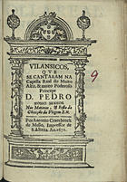 VILANCICOS, QUE SE CANTARAM NA CAPELA REAL DO PRINCIPE DOM PEDRO NAS MATINAS, E FESTA DA CONCEICAO DA VIRGEM <br/>Vilansicos[sic], que se cantaram na Capella Real do muito alto, & muito poderoso Princepe Dom Pedro Nosso Senhor nas Matinas, e Festa da Co[n]ceição da Virgem S.N.. - [Lisboa] : por Antonio Craesbeeck de Mello, Impressor de S. Alteza, 1671. - [22] f. ; 8º (15 cm)