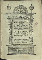 VILLANCICOS QUE SE CANTARAM NA CAPELA REAL DO PRINCIPE DOM PEDRO NAS MATINAS E FESTA DOS REIS<br/>Villansicos[sic], que se cantaram na Capella Real do muito alto, & muito poderoso Princepe Dom Pedro Nosso Senhor Nas Matinas e Festa dos Reys. - [Lisboa] : por Antonio Craesbeeck de Mello, Impressor de S. Alteza, 1672. - [18] f. ; 8º (15 cm)