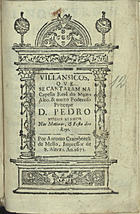 VILANCICOS QUE SE CANTARAM NA CAPELA REAL DO PRINCIPE DOM PEDRO NAS MATINAS E FESTA DOS REIS<br/>Villansicos[sic], que se cantaram na Capella Real do muito alto, & muito poderoso Princepe Dom Pedro Nosso Senhor nas Matinas, e Festa dos Reys. - [Lisboa] : por Antonio Craesbeeck de Mello, Impressor de S. Alteza, 1673. - [18] f. ; 8º (15 cm)