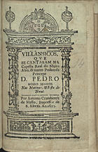 VILANCICOS QUE SE CANTARAM NA CAPELA REAL DO PRINCIPE DOM PEDRO NAS MATINAS E FESTA DO NATAL<br/>Villansicos[sic], que se cantaram na Capella Real do muito alto, & muito poderoso Princepe Dom Pedro Nosso Senhor nas Matinas e Festa do Natal. - [Lisboa] : por Antonio Craesbeeck de Mello, Impressor de S. Alteza, 1673. - [16] f. ; 8º (15 cm)