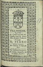 VILANCICOS QUE SE CANTARAM NA CAPELA REAL DO PRINCIPE DOM PEDRO NAS MATINAS E FESTA DOS REIS<br/>Villansicos[sic], que se cantaram na Capella Real do muito alto, & muito poderoso Princepe Dom Pedro Nosso Senhor nas Matinas, e Festa dos Reys. - [Lisboa] : por Antonio Craesbeeck de Mello, Impressor de S. Alteza, 1675. - [16] f. ; 8º (15 cm)