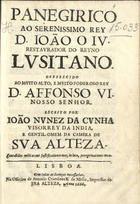 CUNHA, João Nunes da, 1619-1668<br/>Panegirico ao Serenissimo Rey D. João o IV. restaurador do Reyno Lusitano... / Escrito por João Nunez da Cunha... - Lisboa : na officina de António Craesbeeck de Mello, 1666. - [8], 84 p. ; 4º (20 cm)