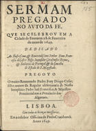 CESAR, Diogo, O.F.M. 1604-1661,<br/>Sermam pregado no Auto da Fe, que se celebrou em a Cidade de Evora em 28. de Fevereiro... de 1649... / pregou o o... Padre Frey Diogo Cesar... - Lisboa : em a celebre Officina de Paulo Craesbeeck, 1649. - [8], 31 p. ; 4º (20 cm)