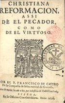 CASTRO, Francisco de, fl. 15--<br/>Christiana reformacion assi de el pecador como de el virtuoso / por el P. Francisco de Castro... - Aora de nuevo sacado a luz / por industria de Pablo Crasbeek. - Lisboa : en la Officina Craesbeeckiana, 1656. - [8], 674 [i.é 676], [12] p. ; 8º (18 cm)