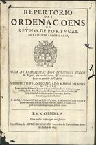 CASTRO, Manuel Mendes de, 15---16--<br/>Repertorio das Ordenaçoens do Reyno de Portugal : novamente recopiladas : com as Remissoens dos Doutores todos do Reyno, que as declaram : & concordia das Leys da partida de Castella / composto pello Licenciado Manoel Mendes de Castro.... - E agora novamente acrescentado, e adicionado nesta quinta impressam / pelo Licenciado Martim Alveres de Castro advogado da casa da supplicaçam, filho do Autor. - Em Coimbra : na Officina de Antonio Simoens Impressor da Universidade, 1699. - [3, 1 br.], 385, [2] p. ; 2º (29 cm)