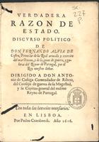 ALVIA DE CASTRO, Fernando, 1572-post. a 1640<br/>Verdadera razon de estado : discurso politico / de Don Fernando Alvia de Castro.... - En Lisboa : por Pedro Craesbeeck, 1616. - [4], 71, [1] f. ; 4º (20 cm)