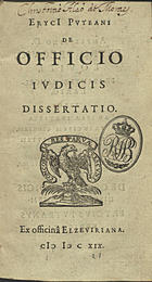 PUTTE, Hendrik van de, 1574-1646<br/>Erycii Pvteani De officio ivdicis dissertatio. - [Leyden] : ex officinâ Elzeviriana, 1619. - 28, [4, últ. br.] p. ; 8º (16 cm)