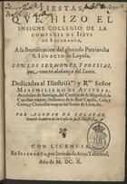 FIESTAS QUE HIZO EL INSIGNE COLLEGIO DE LA COMPANIA DE IESUS DE SALAMANCA A LA BEATIFICACION DEL GLORIOSO PATRIARCA S. IGNACIO DE LOYOLA<br/>Fiestas que hizo el insigne Collegio de la Compañia de Iesus de Salamanca a la Beatificación del glorioso Patriarca S. Ignacio de Loyola... / por Alonso de Salazar.... - En Salamanca : por la viuda de Artus Taberniel, 1610. - [18], 225, [i.é 200] f. ; 4º (20 cm)