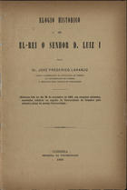 LARANJO, José Frederico, 1846-1910<br/>Elogio histórico de El-Rei o Senhor D. Luiz I /  José Frederico Laranjo. - Coimbra : Imp. da Universidade, 1889. - 16 p. ; 25 cm