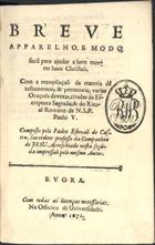 CASTRO, Estêvão de, S.J. fl. 1575-1639,<br/>Breve/ apparelho, e modo,/ facil para ajudar a bem mor-/rer hum christaõ./ Com a recopilaçaõ da materia de/ testamentos, & penitencia; varias/ oraçoes devotas, tiradas da Es-/criptura Sagrada, & do Ritu-/al Romano de N. S. P./ Paulo V./ Composto pelo Padre Estevaõ de Cas-/tro, sacerdote professo da Companhia/ de Jesu. Acrescetado nesta segu-/da impressaõ [!] pelo mesmo autor./. - Evora : na Officina da Universidade, 1672. - [24], 336 p. ; 8º (15 cm)