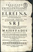 COSTA, António Rodrigues da, 1656-1732<br/>Embaixada que fes o Excellentissimo Senhor Conde de Villar-Maior (hoje Marques de Alegrete)... ao... Principe Philippe Guilhelmo Conde Palatino do Rhim... Conduçam da Rainha Nossa Senhora a estes Reinos, festas, & applausos, com que foi celebrada sua felix vinda, & as augustas vodas de Suas Majestades / escrita... por Antonio Rodrigues da Costa. - Em Lisboa : na officina de Miguel Manescal, 1694. - [16], 319, [1] p. ; 2º (31 cm)