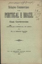 CANDIDO, António Zeferino, 1850-1912<br/>Relações commerciaes entre Portugal e Brazil / A. Zeferino Candido. - Lisboa : Tip. da Companhia Nacional Editora, 1902. - 54 p. ; 20 cm