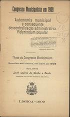 COSTA, José Soares da Cunha e, 1868-1928<br/>Autonomia municipal e consequente descentralisação administrativa : referendum popular / José Soares da Cunha e Costa. - Lisboa : [s.n.], 1909. - 14 p. ; 22 cm