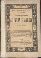 BATALHA, Ladislau, 1856-1939<br/>A língua de Angola / Ladislau Batalha. - Lisboa : Comp. Nac. Editora, 1891. - 62 p. ; 17 cm. - (Propaganda de instrução para portuguezes e brazileiros : bibliotheca do povo e das escolas)