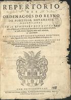 CASTRO, Manuel Mendes de, 15---16--<br/>Repertorio das Ordenações do Reyno de Portugal : recopiladas com as Remissoens dos Doutores todos do Reyno, que as declaraõ, & concordia das Leys de partida de Castella : & nesta terceira impressaõ muito mais emendado, & acrescentado : ao Excellentissimo Senhor Dom Theodosio, segundo do nome, Duque dos Estados de Bragança, &c. / composto pelo Licenciado Manoel Mendez de Castro.... - Em Lisboa : por Pedro Craesbeeck Impressor del Rey : a custa de Domingos Martins mercador de livros, 1623. - [4], 405 p. ; 2º (29 cm)