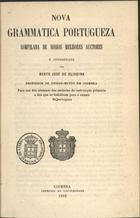 OLIVEIRA, Bento José de, ca 18 - -<br/>Nova grammatica portugueza, compilada dos nossos melhores auctores / Bento José de Oliveira. - Coimbra : Imp. da Universidade, 1862. - 8º