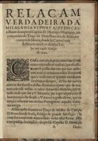 SOTOMAIOR, Garcia Soares, fl. 164-<br/>Relaçam verdadeira da milagrosa vitoria, que do Castelhano alcançou o Capitão D. Henrique Henriquez, em companhia do Terço de Dom Francisco de Sousa nos Campos de Moura, donde he Capitaõ mór & Alcaide mòr Luis da Sylva Telles aos 14 de Março de 1642. - Em Lisboa : na Officina de Domingos Lopez Rosa : vendese em casa de Domingos Alvrez Livreiro, 1642. - [8] p. ; 4º (21 cm)