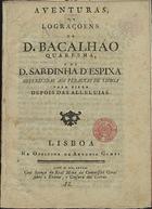 AVENTURAS OU LOGRACOENS DE D. BACALHAO QUAREMA, E DE D. SARDINHA DªESPIXA<br/>Aventuras ou lograçoens de D. Bacalhao Quarema, e de D. Sardinha dª Espixa offerecidas aos Peraltas de Lisboa para rirem depois das Alleluias. - Lisboa : na Officina de Antonio Gomes, 1790. - 15 p. ; 8º (20 cm)