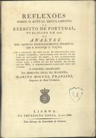 FRANZINI, Marino Miguel, 1779-1861<br/>Reflexões sobre o actual regulamento do exército de Portugal publicado em 1816; ou analyse dos artigos essencialmente defeituosos e nocivos à nação. Com o projecto de hum plano de organisação para o mesmo exercito,  illustradas com mappas do estado da povoação do Reino, e sua classificação segundo as idades, sexo, estado, e profissões, enviado para a Côrte do Rio de Janeiro em Novembro de 1816 / e presentemente publicado pelo seu author o coronel graduado... Marino Miguel Franzini.... - Lisboa : na Impressão Regia, 1820. - 32 p. : map. desdobr. ; 22 cm