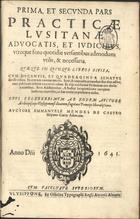 CASTRO, Manuel Mendes de, 15---16--<br/>Prima, et secunda pars Practicae lusitanae advocatis, et judicibus, utroque foro quotidie versantibus admodum utilis, & necessaria : quae que in quinque libros divisa... : opus celeberrimum ab eodem auctore Archiepiscopo Ulysipponensi singulari Principi liberalissimo / auctore Emmanuele Mendes de Castro Hispano Curiae Advocato. - Ulysippone : ex Officina Typographi Regii Antonii Alvarez, 1641. - 2 t. em 1 vol. ; 2º (29 cm)