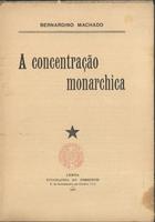 MACHADO, Bernardino, 1851-1944<br/>A concentração monarchica / Bernardino Machado. - Lisboa : Typ. do Commercio, 1908. - 16 p. ; 19 cm